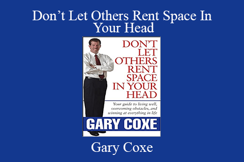 Gary Coxe – Don’t Let Others Rent Space In Your Head