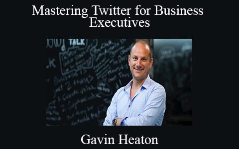 Gavin Heaton – Mastering Twitter for Business Executives