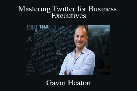 Gavin Heaton – Mastering Twitter for Business Executives