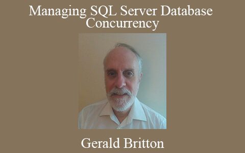 Gerald Britton – Managing SQL Server Database Concurrency