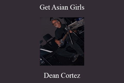 Dean Cortez – Get Asian Girls