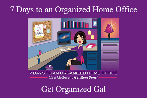 Get Organized Gal – 7 Days to an Organized Home Office