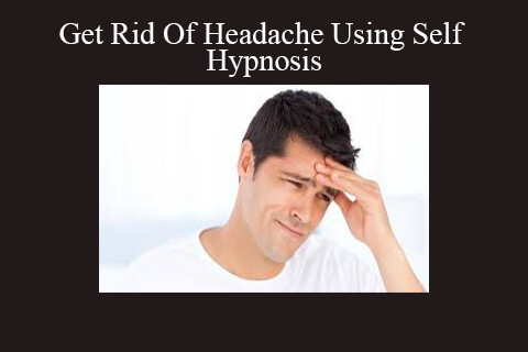 Hypnosis – Get Rid Of Headache Using Self Hypnosis