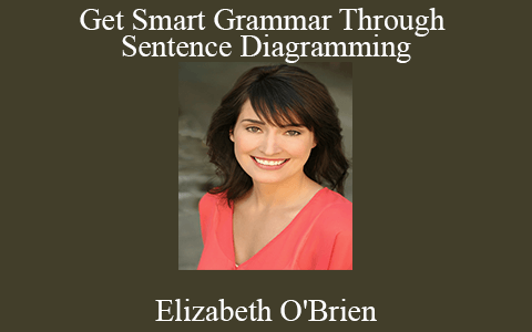 Elizabeth O’Brien – Get Smart Grammar Through Sentence Diagramming