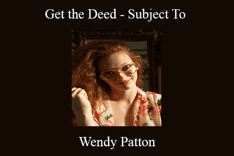 Wendy Patton – Get the Deed – Subject To