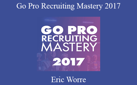 Eric Worre – Go Pro Recruiting Mastery 2017