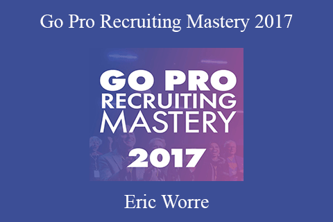 Eric Worre – Go Pro Recruiting Mastery 2017