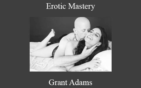 Grant Adams – Erotic Mastery