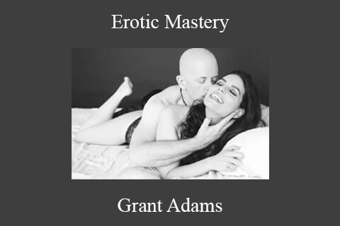 Grant Adams – Erotic Mastery