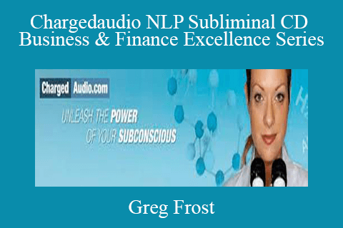 Greg Frost – Chargedaudio NLP Subliminal CD Business & Finance Excellence Series