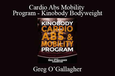 Greg O’Gallagher – Cardio Abs Mobility Program – Kinobody Bodyweight