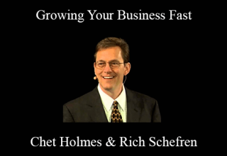 Chet Holmes & Rich Schefren – Growing Your Business Fast