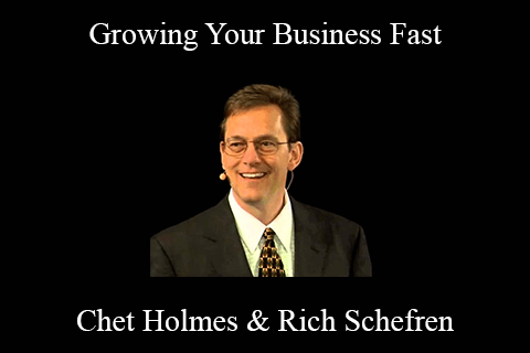 Chet Holmes & Rich Schefren – Growing Your Business Fast