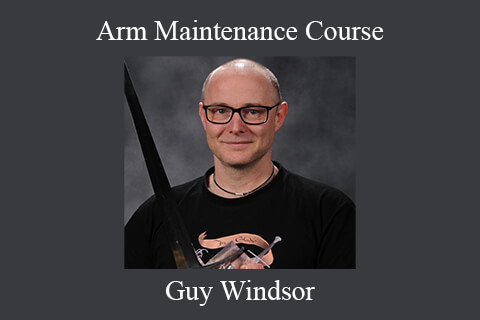 Guy Windsor – Arm Maintenance Course