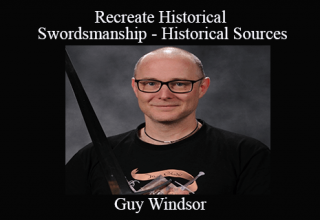 Guy Windsor – Recreate Historical Swordsmanship – Historical Sources