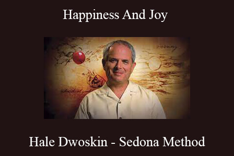 Hale Dwoskin – Sedona Method – Happiness And Joy