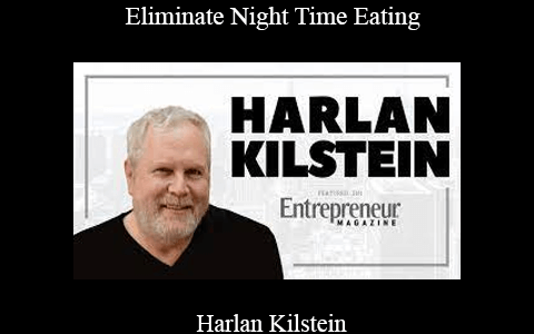 Harlan Kilstein – Eliminate Night Time Eating