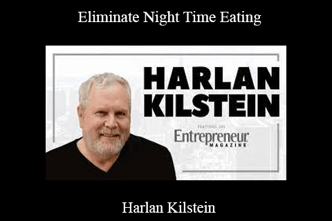 Harlan Kilstein – Eliminate Night Time Eating