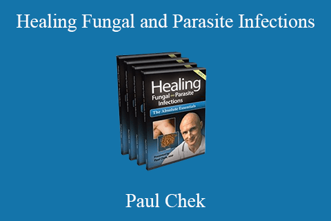 Paul Chek – Healing Fungal and Parasite Infections