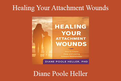 Diane Poole Heller – Healing Your Attachment Wounds