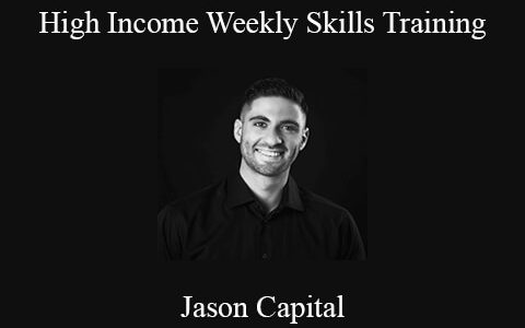 Jason Capital – High Income Weekly Skills Training