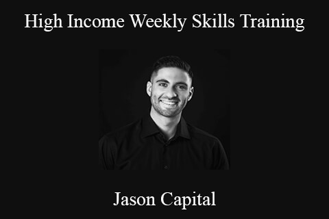 Jason Capital – High Income Weekly Skills Training