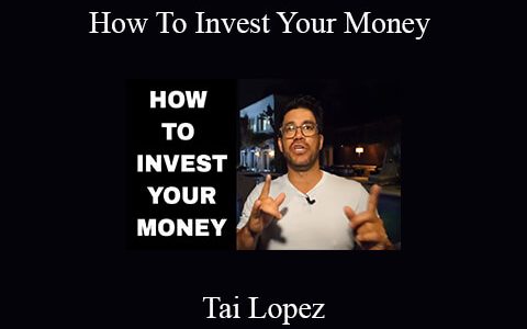 Tai Lopez – How To Invest Your Money