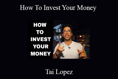 Tai Lopez – How To Invest Your Money