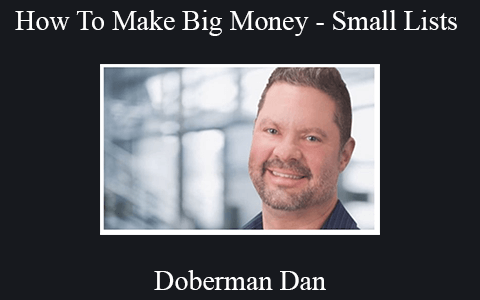 Doberman Dan – How To Make Big Money – Small Lists