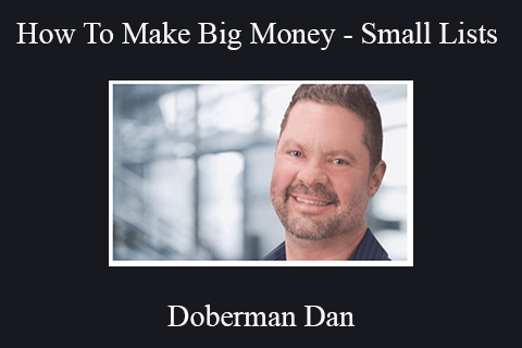 Doberman Dan – How To Make Big Money – Small Lists