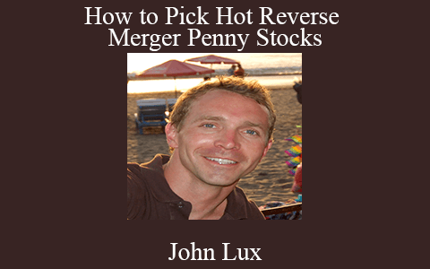 John Lux – How to Pick Hot Reverse Merger Penny Stocks