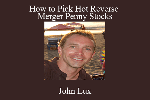 John Lux – How to Pick Hot Reverse Merger Penny Stocks