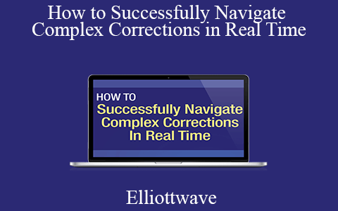 Elliottwave – How to Successfully Navigate Complex Corrections in Real Time