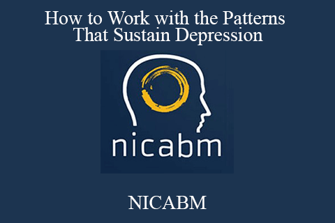 NICABM – How to Work with the Patterns That Sustain Depression