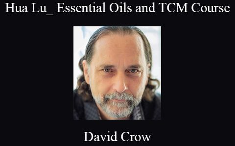 David Crow – Hua Lu_ Essential Oils and TCM Course