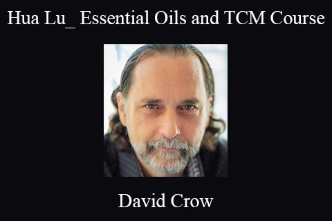 David Crow – Hua Lu_ Essential Oils and TCM Course