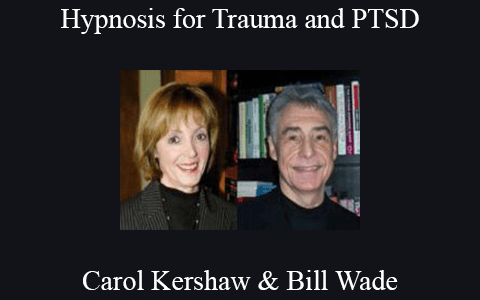 Carol Kershaw & Bill Wade – Hypnosis for Trauma and PTSD