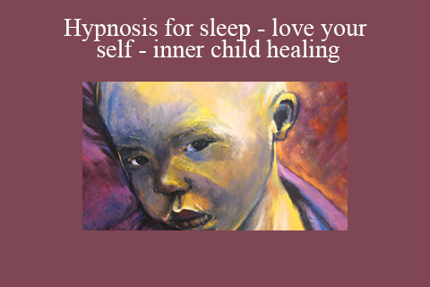 Hypnosis for sleep – love your self – inner child healing