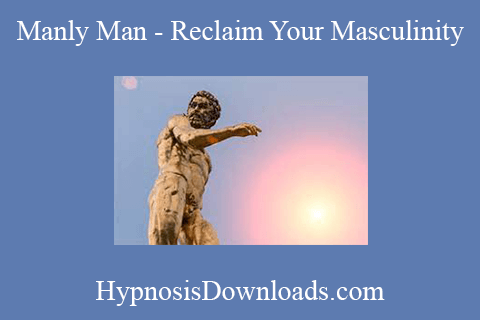 HypnosisDownloads.com – Manly Man – Reclaim Your Masculinity