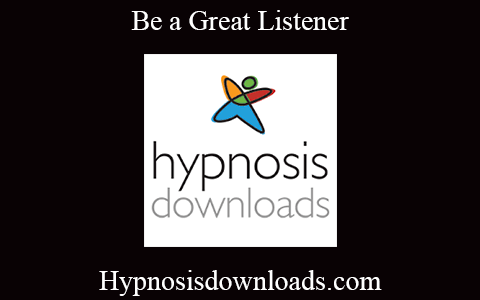 Hypnosisdownloads.com – Be a Great Listener