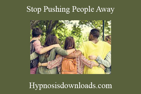 Hypnosisdownloads.com – Stop Pushing People Away