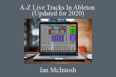 Ian McIntosh – A-Z Live Tracks In Ableton (Updated for 2020)