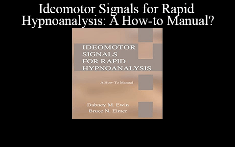 Dabney M. Ewin – Ideomotor Signals for Rapid Hypnoanalysis: A How-to Manual?