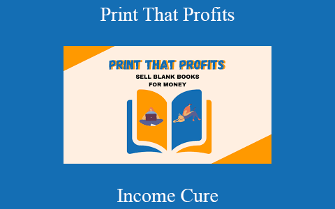 Income Cure – Print That Profits