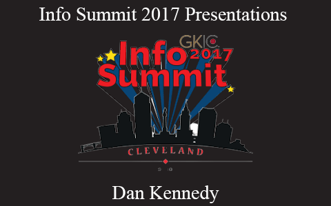 Dan Kennedy – Info Summit 2017 Presentations