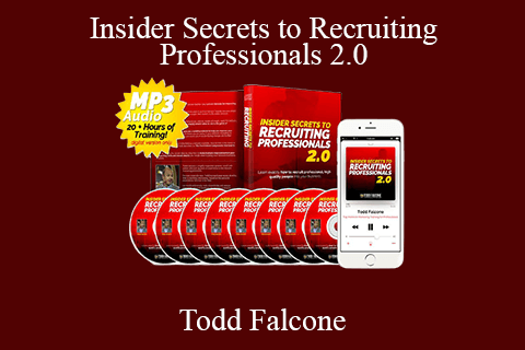 Todd Falcone – Insider Secrets to Recruiting Professionals 2.0