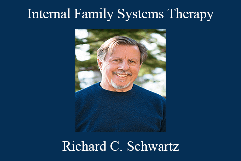 Richard C. Schwartz – Internal Family Systems Therapy