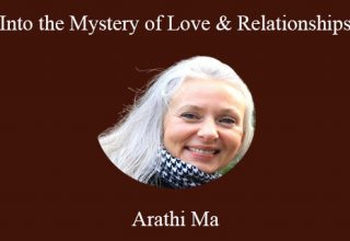 Arathi Ma – Into the Mystery of Love & Relationships