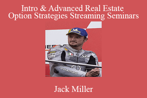 Jack Miller – Intro & Advanced Real Estate Option Strategies Streaming Seminars