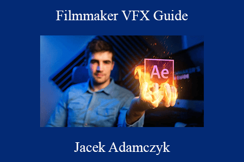 Jacek Adamczyk – Filmmaker VFX Guide